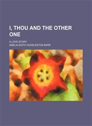 I, Thou and the Other One; A Love Story,1151117889,9781151117885