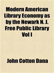 Modern American Library Economy as by the Newark N. J. Free Public Library Vol I,1154788962,9781154788969