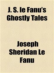 J. S. le Fanu's Ghostly Tales,1153633558,9781153633550