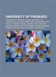 University of Freiburg University of Freiburg alumni, University of Freiburg faculty, Max Weber, Martin Heidegger, Paul Ehrlich,1157047173,9781157047179