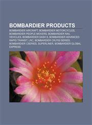 Bombardier products Bombardier aircraft, Bombardier motorcycles, Bombardier people movers, Bombardier rail vehicles, Bombardier Dash 8,1157080138,9781157080138
