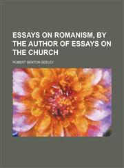 Essays on Romanism, by the Author of Essays on the Church,1150343729,9781150343728