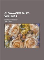 Glow-worm Tales; First-second Series Volume 1,1236997719,9781236997715