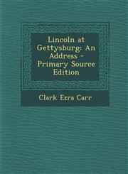 Lincoln at Gettysburg An Address - Primary Source Edition,128772860X,9781287728603
