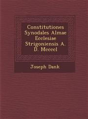 Constitutiones Synodales Almae Ecclesiae Strigoniensis A. D. Mccccl,1286882109,9781286882108