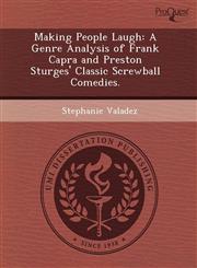 Making People Laugh A Genre Analysis of Frank Capra and Preston Sturges' Classic Screwball Comedies.,1243751711,9781243751713
