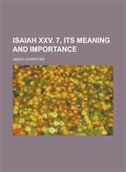 Isaiah xxv. 7, its meaning and importance,1236799968,9781236799968