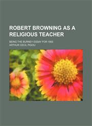 Robert Browning as a Religious Teacher; Being the Burney Essay for 1900,1151478660,9781151478665