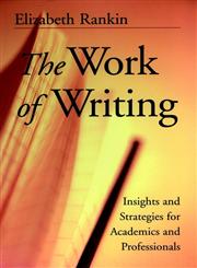 The Work of Writing Insights and Strategies for Academics and Professionals,0787956791,9780787956790