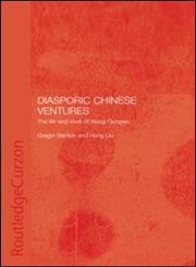 Diasporic Chinese Ventures The Life and Work of Wang Gungwu,0415331420,9780415331425