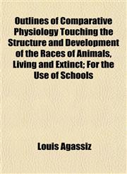 Outlines of Comparative Physiology Touching the Structure and Development of the Races of Animals, Living and Extinct; For the Use of Schools,1154807185,9781154807189