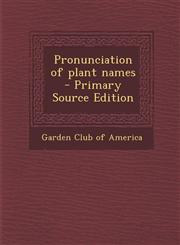 Pronunciation of Plant Names - Primary Source Edition,1294752421,9781294752424