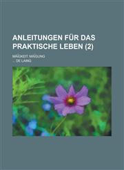 Anleitungen Fur Das Praktische Leben; Mai Gkeit. Mai Gung (2 ),1153462516,9781153462518