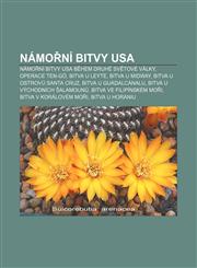 Námořní bitvy USA Námořní bitvy USA během druhé světové války, Operace Ten-gó, Bitva u Leyte, Bitva u Midway, Bitva u ostrovů Santa Cruz,1232866539,9781232866534
