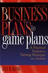 Business Plans to Game Plans A Practical System for Turning Strategies into Action Revised Edition,0471466166,9780471466161