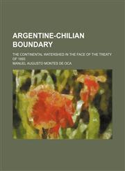 Argentine-Chilian boundary; the continental watershed in the face of the Treaty of 1893,1151452629,9781151452627