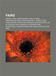 Fairs Annual fairs, Fairgrounds, Fairs of India, Renaissance fairs, Steam festivals, Street fairs, Trade shows, Traveling carnivals,1157372406,9781157372400