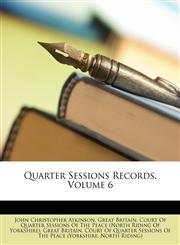 Quarter Sessions Records, Volume 6,114719842X,9781147198423