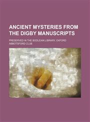 Ancient mysteries from the Digby manuscripts; Preserved in the Bodleian library, Oxford,1150541881,9781150541889