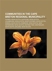 Communities in the Cape Breton Regional Municipality Sydney, Nova Scotia, Glace Bay, Nova Scotia, Louisbourg, Nova Scotia, North Sydney,1155781074,9781155781075