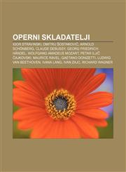 Operni skladatelji Igor Stravinski, Dmitrij Šostakovič, Arnold Schönberg, Claude Debussy, Georg Friedrich Händel, Wolfgang Amadeus Mozart,1233030353,9781233030354