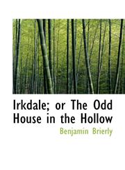 Irkdale; or The Odd House in the Hollow,1117622401,9781117622408