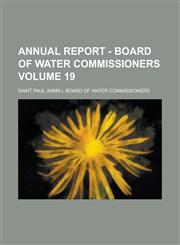 Annual Report - Board of Water Commissioners Volume 19,1234362074,9781234362072