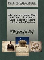 In the Matter of Samuel Rose, Petitioner. U.S. Supreme Court Transcript of Record with Supporting Pleadings,1270367919,9781270367918