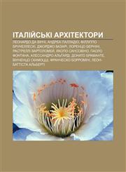 Italiy̆sʹki arkhitektory Leonardo da Vinchi, Andrea Palladio, Fillippo Brunelleski, Dzhordzho Vazari, Lorentso Bernini, Rastrelli Vartolomey̆,1233791370,9781233791378