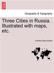 Three Cities in Russia. Illustrated with maps, etc.,1240913885,9781240913886