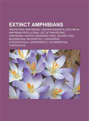 Extinct amphibians Prehistoric amphibians, Labyrinthodontia, Decline in amphibian populations, List of prehistoric amphibians,1156464919,9781156464915