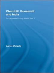 Churchill, Roosevelt and India Propaganda During World War II,0415541077,9780415541077