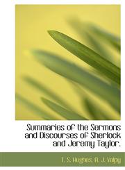 Summaries of the Sermons and Discourses of Sherlock and Jeremy Taylor.,1140631527,9781140631521