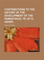Contributions to the History of the Development of the Human Race, Tr. by D. Asher,1150210702,9781150210709