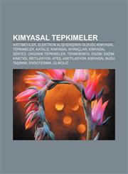 Kimyasal tepkimeler Arıtımeviler, Elektron alışverişinin olduğu kimyasal tepkimeler, Kataliz, Kimyasal ayıraçlar, Kimyasal sentez,1232928410,9781232928416