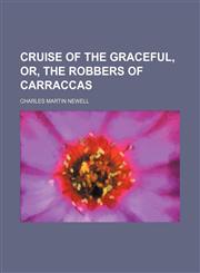 Cruise of the Graceful, or, The robbers of Carraccas,1130705412,9781130705416