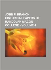 John P. Branch Historical Papers of Randolph-Macon College (Volume 4),1150452978,9781150452970