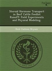 Steroid Hormone Transport in Beef Cattle Feedlot Runoff Field Experiments and Physical Modeling.,1249847060,9781249847069