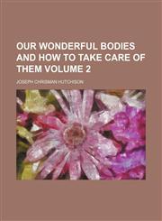 Our wonderful bodies and how to take care of them Volume 2,1151458597,9781151458599