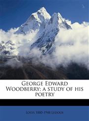 George Edward Woodberry; a study of his poetry,1176334751,9781176334755