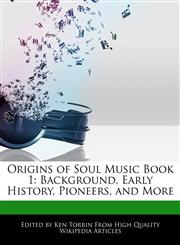 Origins of Soul Music Book 1 Background, Early History, Pioneers, and More,1276234880,9781276234887