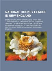 National Hockey League in New England Boston Bruins, Hartford Whalers, Bobby Orr, Johnstown Chiefs, Cam Neely, 1979 NHL Expansion Draft,1234589168,9781234589165