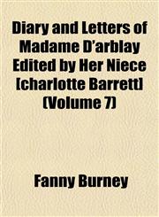 Diary and Letters of Madame D'arblay Edited by Her Niece [charlotte Barrett] (Volume 7),1152025120,9781152025127