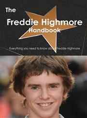 The Freddie Highmore Handbook - Everything You Need to Know about Freddie Highmore,1486464750,9781486464753