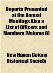 Reports Presented at the Annual Meetings Also a List of Officers and Members (Volume 9),1153136368,9781153136365