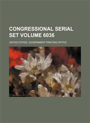 Congressional serial set Volume 6036,1130425592,9781130425598
