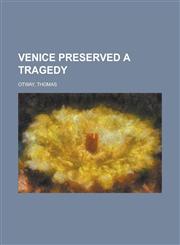 Venice Preserved A Tragedy,1236711009,9781236711007