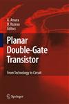 Planar Double-Gate Transistor From Technology to Circuit,1402093276,9781402093272