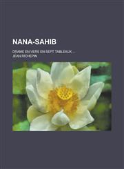 Nana-Sahib; Drame En Vers En Sept Tableaux ...,1234630931,9781234630935