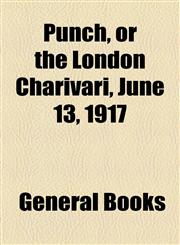 Punch, or the London Charivari, June 13, 1917,1153681803,9781153681803